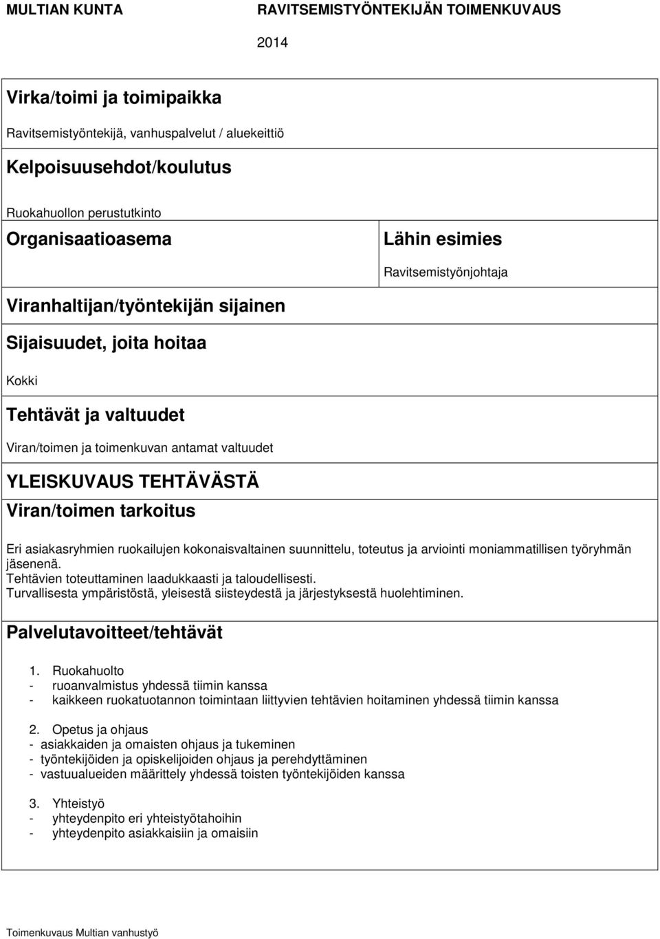 YLEISKUVAUS TEHTÄVÄSTÄ Viran/toimen tarkoitus Eri asiakasryhmien ruokailujen kokonaisvaltainen suunnittelu, toteutus ja arviointi moniammatillisen työryhmän jäsenenä.