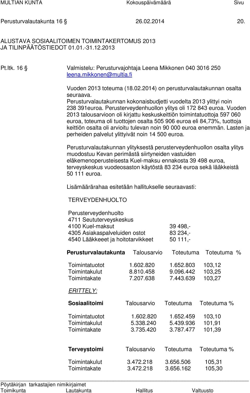 Perusturvalautakunnan kokonaisbudjetti vuodelta 2013 ylittyi noin 238 391euroa. Perusterveydenhuollon ylitys oli 172 843 euroa.