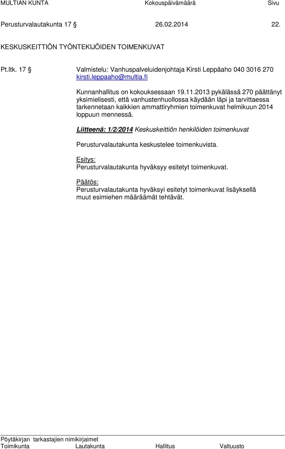 2013 pykälässä 270 päättänyt yksimielisesti, että vanhustenhuollossa käydään läpi ja tarvittaessa tarkennetaan kaikkien ammattiryhmien toimenkuvat helmikuun 2014 loppuun mennessä.