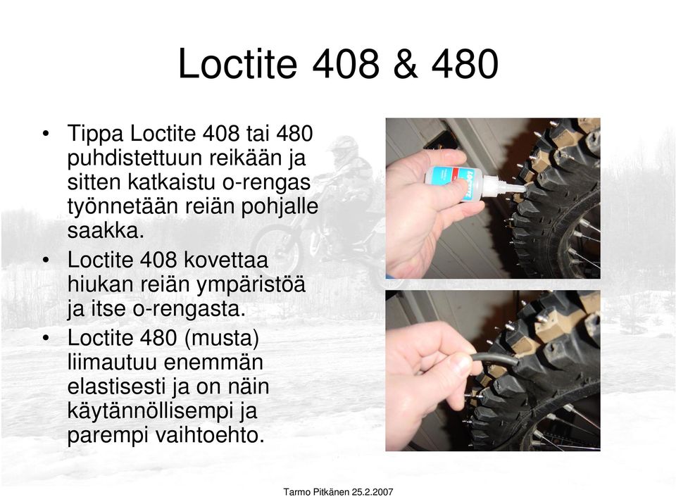 Loctite 408 kovettaa hiukan reiän ympäristöä ja itse o-rengasta.