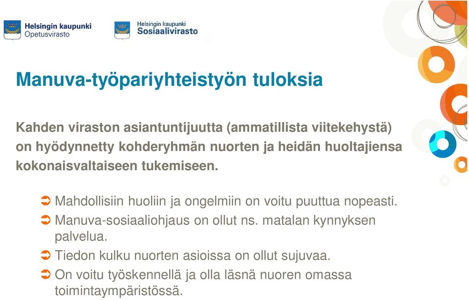 Mahdollisiin huoliin ja ongelmiin on voitu puuttua nopeasti. Manuva-sosiaaliohjaus on ollut ns.