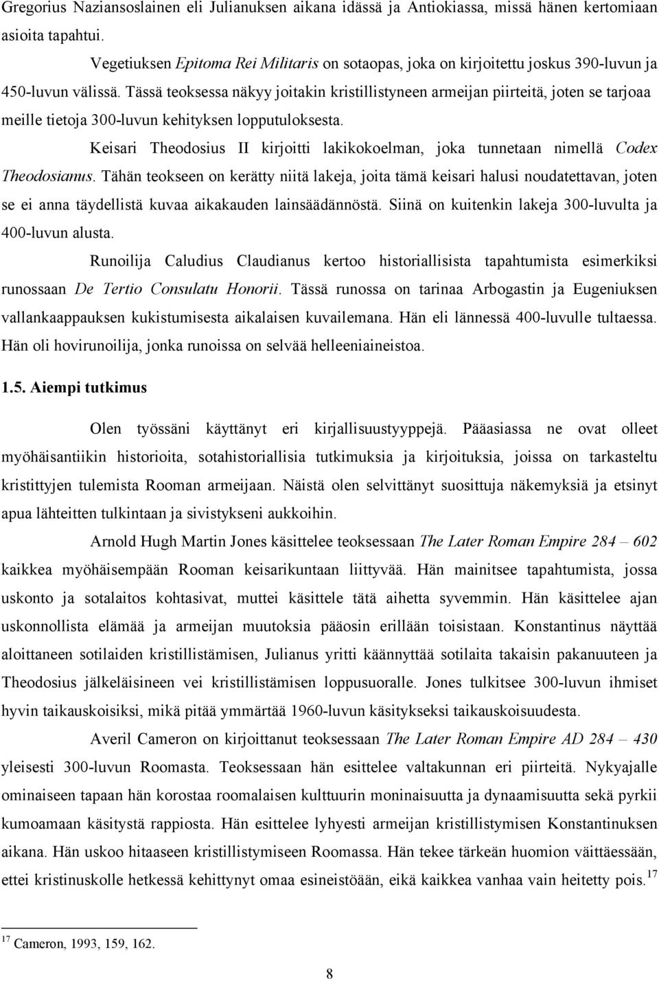 Tässä teoksessa näkyy joitakin kristillistyneen armeijan piirteitä, joten se tarjoaa meille tietoja 300 luvun kehityksen lopputuloksesta.