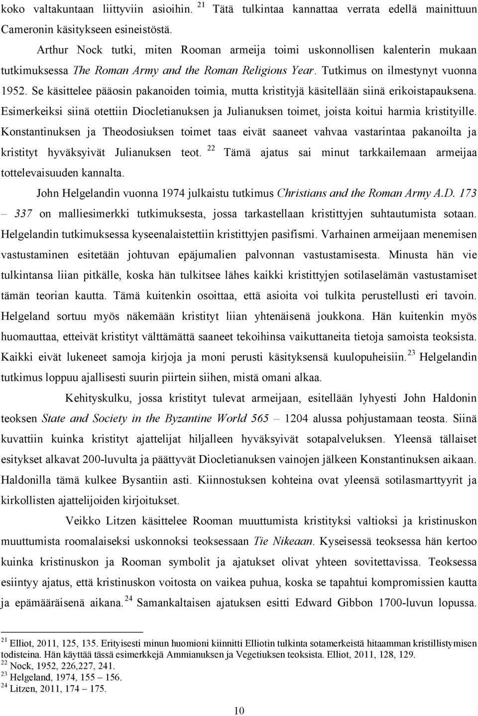 Se käsittelee pääosin pakanoiden toimia, mutta kristityjä käsitellään siinä erikoistapauksena. Esimerkeiksi siinä otettiin Diocletianuksen ja Julianuksen toimet, joista koitui harmia kristityille.