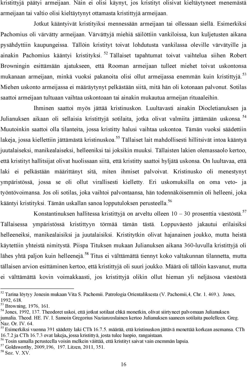 Värvättyjä miehiä säilöttiin vankiloissa, kun kuljetusten aikana pysähdyttiin kaupungeissa.