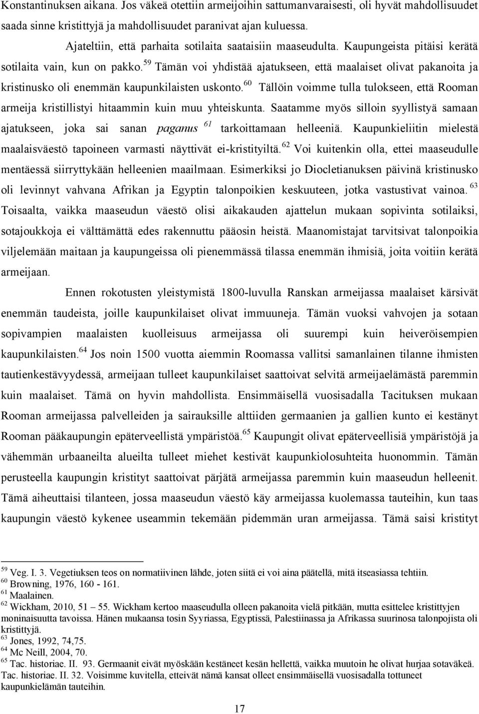 59 Tämän voi yhdistää ajatukseen, että maalaiset olivat pakanoita ja kristinusko oli enemmän kaupunkilaisten uskonto.