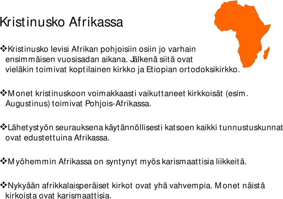 Monet kristinuskoon voimakkaasti vaikuttaneet kirkkoisät (esim. Augustinus) toimivat Pohjois-Afrikassa.