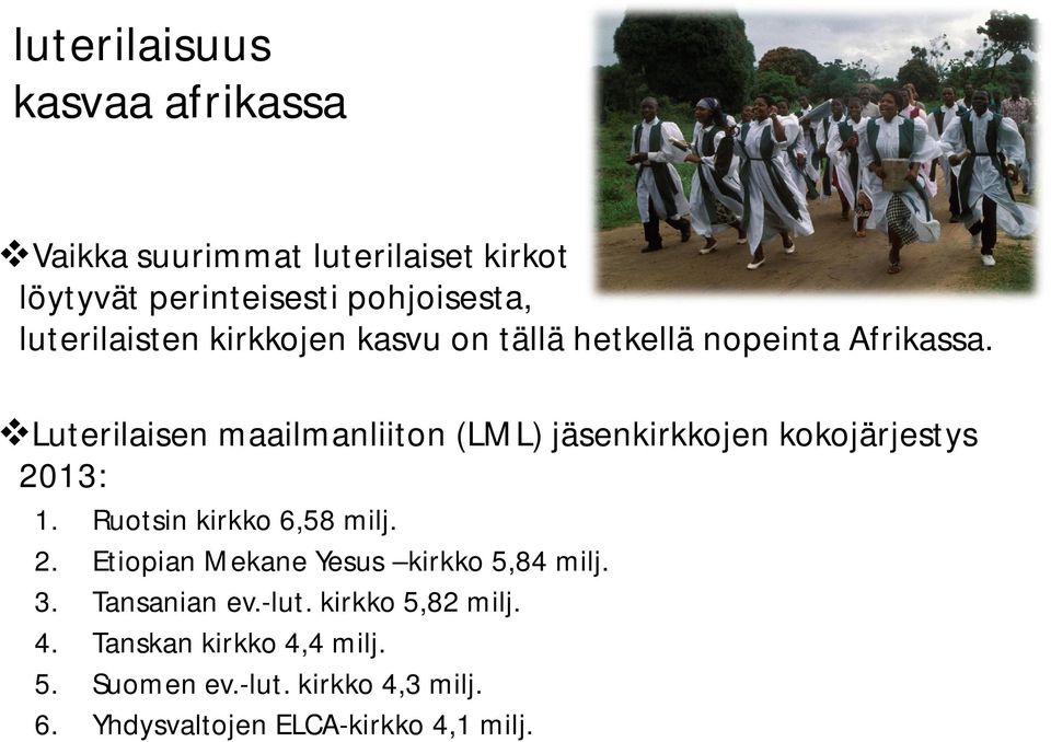 Luterilaisen maailmanliiton (LML) jäsenkirkkojen kokojärjestys 2013: 1. Ruotsin kirkko 6,58 milj. 2. Etiopian Mekane Yesus kirkko 5,84 milj.