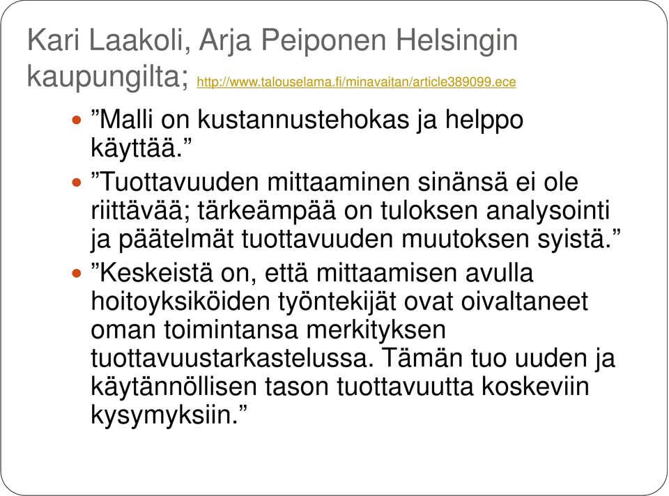 Tuottavuuden mittaaminen sinänsä ei ole riittävää; tärkeämpää on tuloksen analysointi ja päätelmät tuottavuuden muutoksen