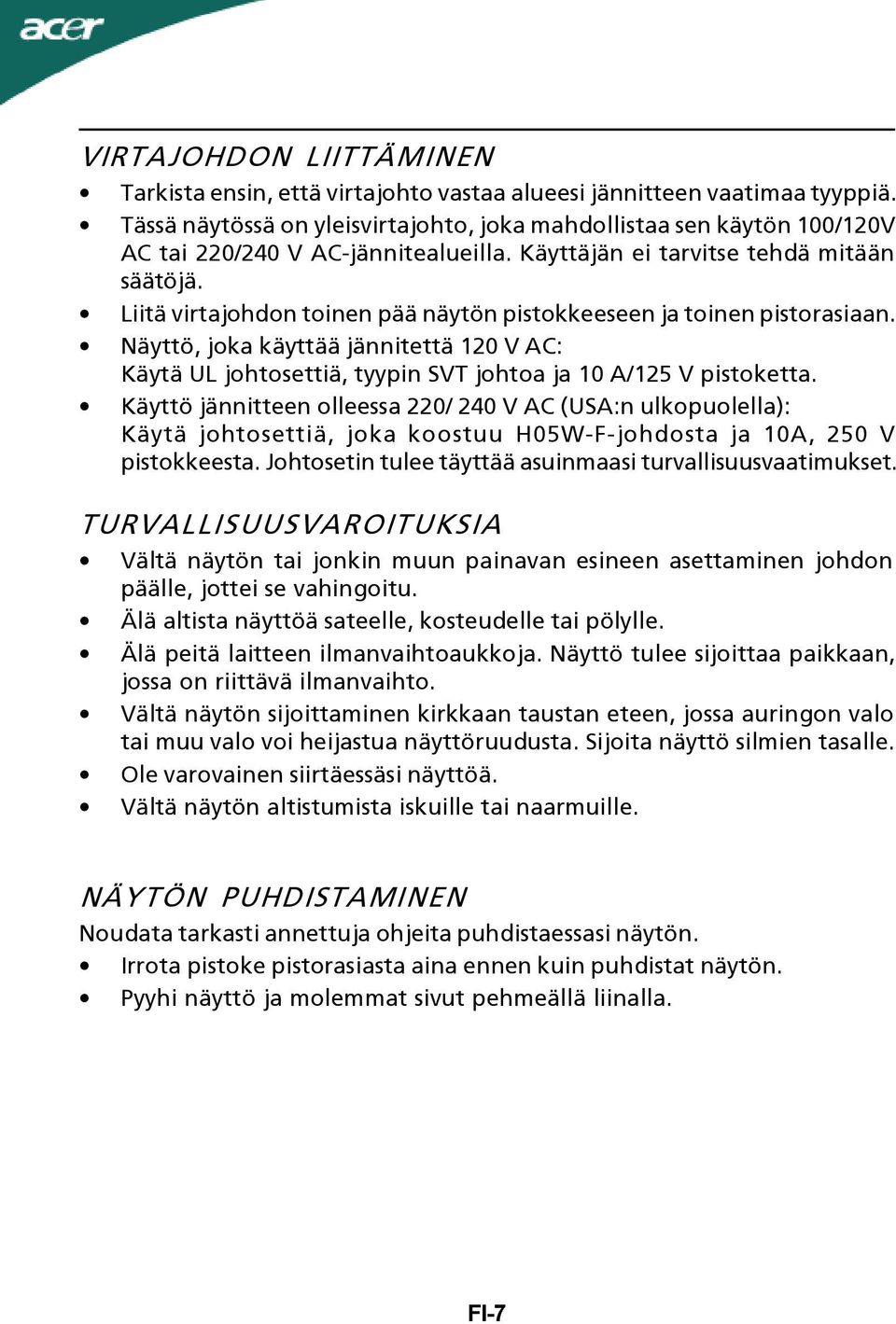 Liitä virtajohdon toinen pää näytön pistokkeeseen ja toinen pistorasiaan. Näyttö, joka käyttää jännitettä 120 V AC: Käytä UL johtosettiä, tyypin SVT johtoa ja 10 A/125 V pistoketta.