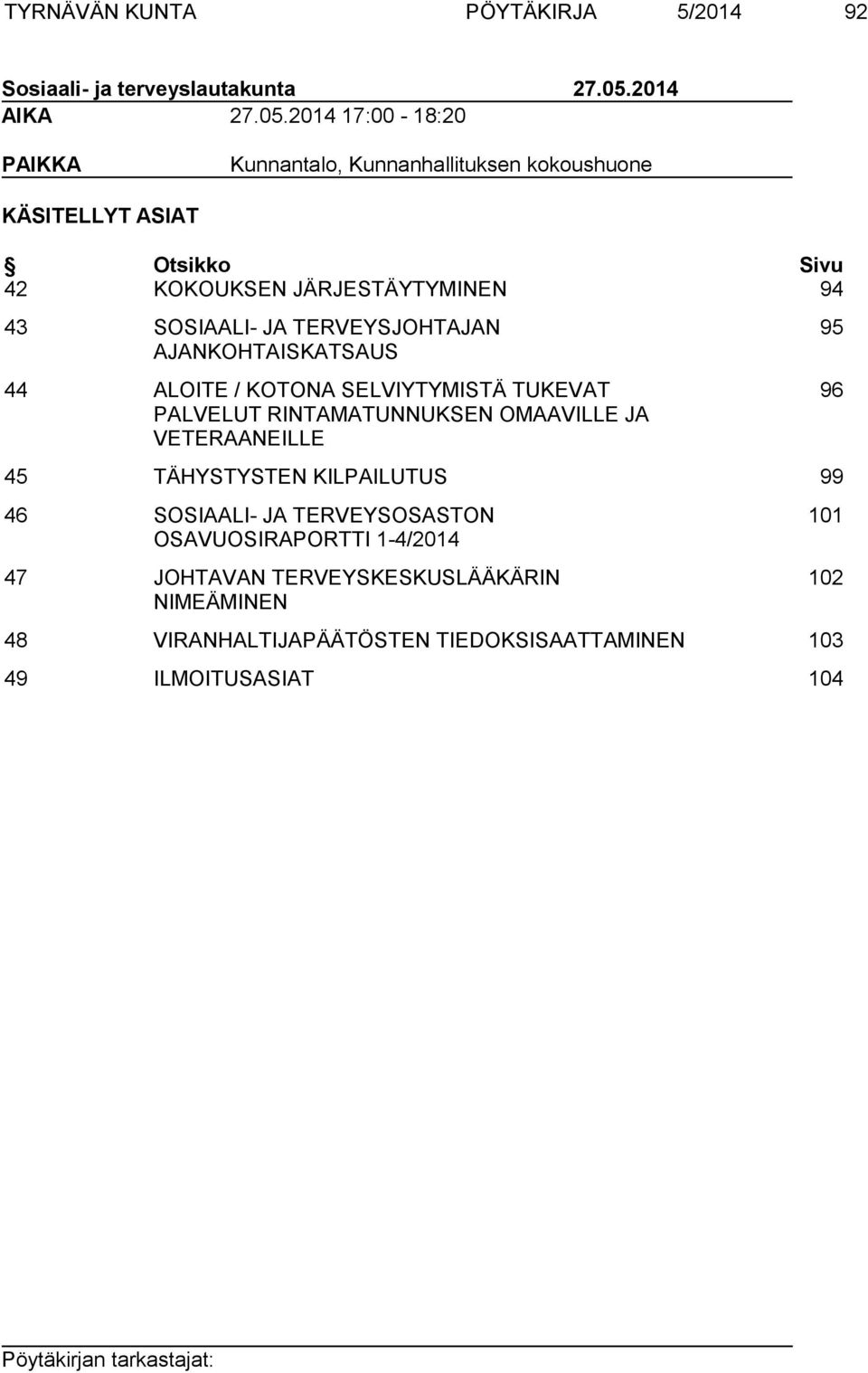 2014 17:00-18:20 PAIKKA Kunnantalo, Kunnanhallituksen kokoushuone KÄSITELLYT ASIAT Otsikko Sivu 42 KOKOUKSEN JÄRJESTÄYTYMINEN 94 43 SOSIAALI- JA