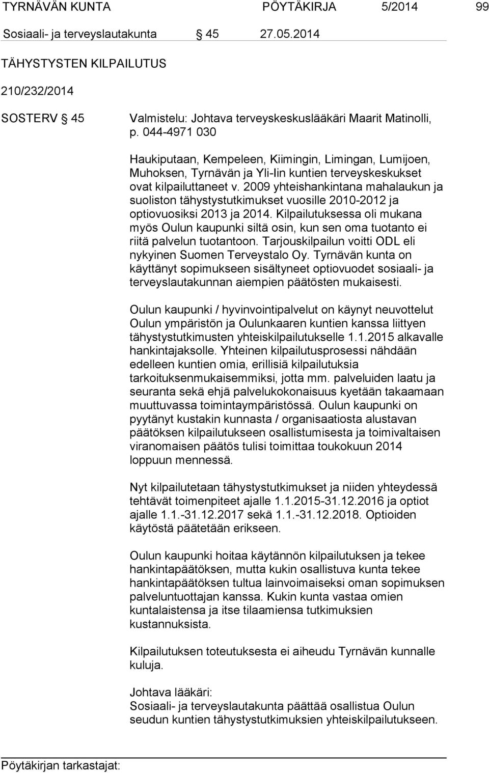 2009 yhteishankintana mahalaukun ja suoliston tähystystutkimukset vuosille 2010-2012 ja optiovuosiksi 2013 ja 2014.