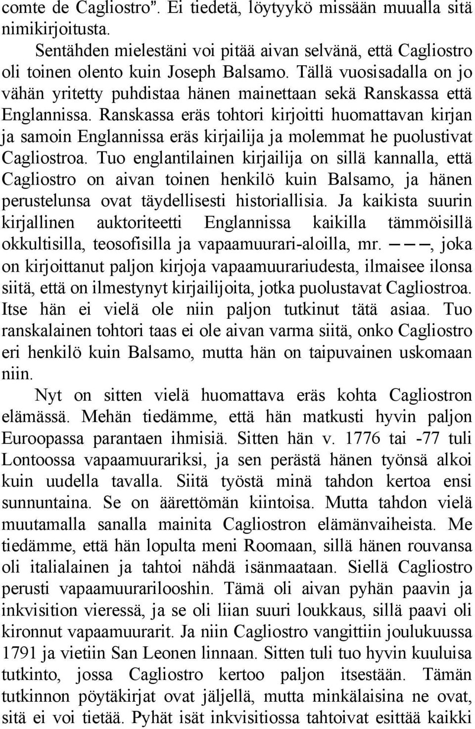 Ranskassa eräs tohtori kirjoitti huomattavan kirjan ja samoin Englannissa eräs kirjailija ja molemmat he puolustivat Cagliostroa.