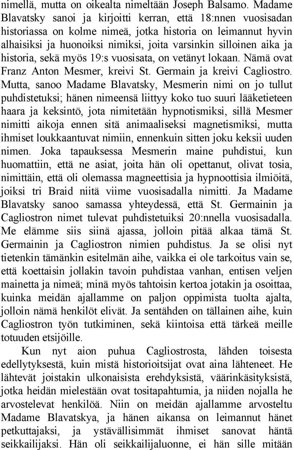 historia, sekä myös 19:s vuosisata, on vetänyt lokaan. Nämä ovat Franz Anton Mesmer, kreivi St. Germain ja kreivi Cagliostro.