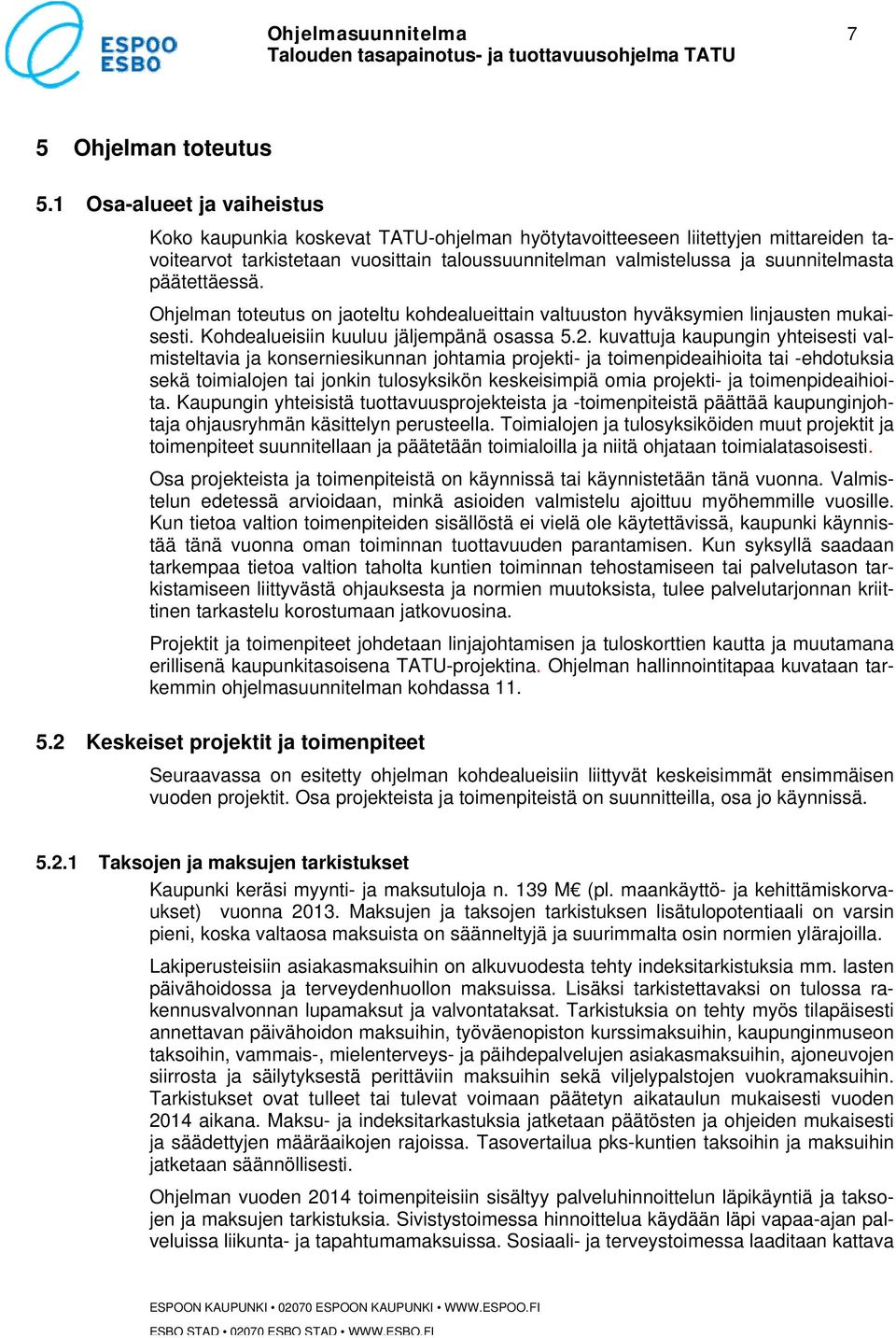 päätettäessä. Ohjelman toteutus on jaoteltu kohdealueittain valtuuston hyväksymien linjausten mukaisesti. Kohdealueisiin kuuluu jäljempänä osassa 5.2.