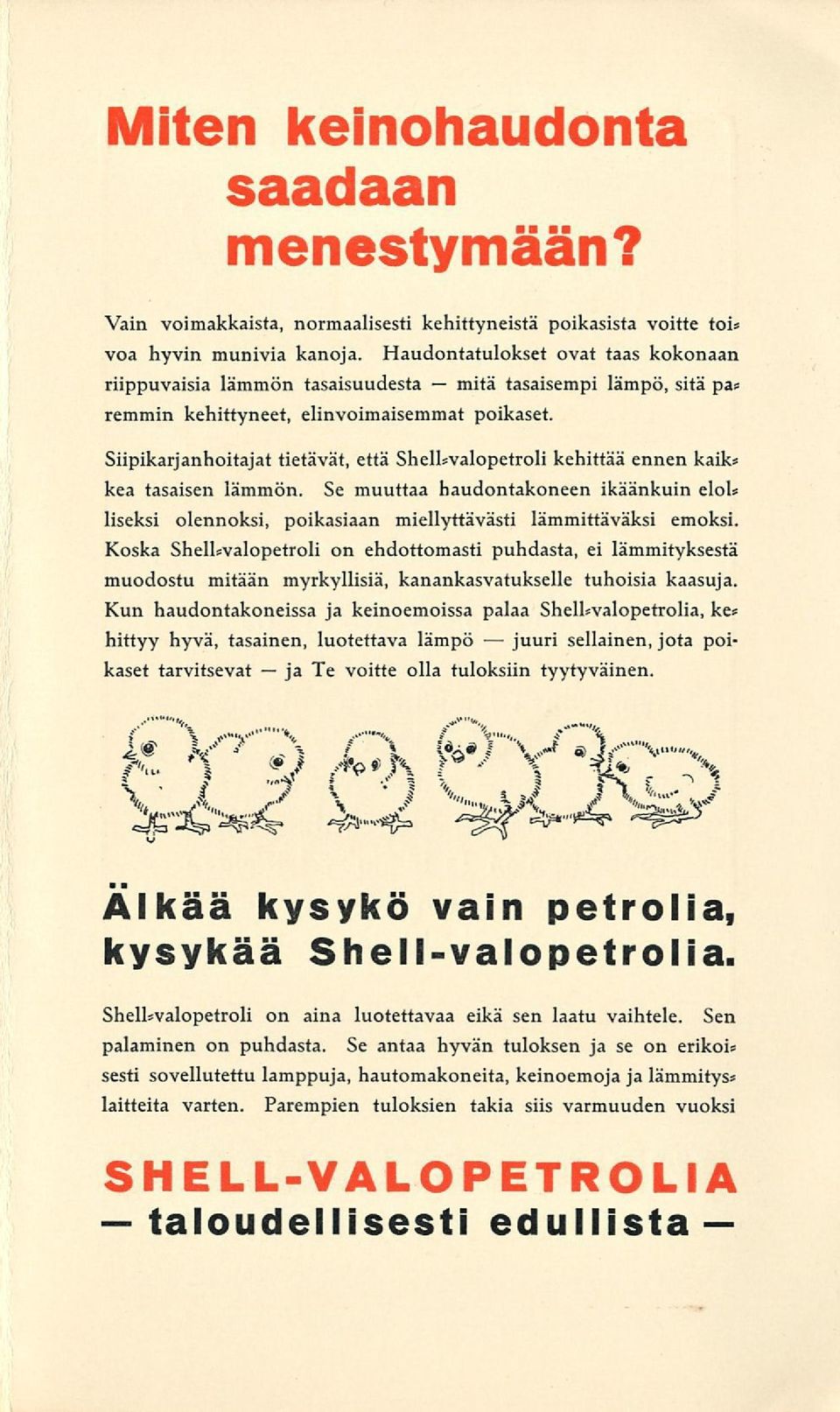 Siipikarjanhoitajat tietävät, että Shell*valopetroli kehittää ennen kaik* kea tasaisen lämmön.