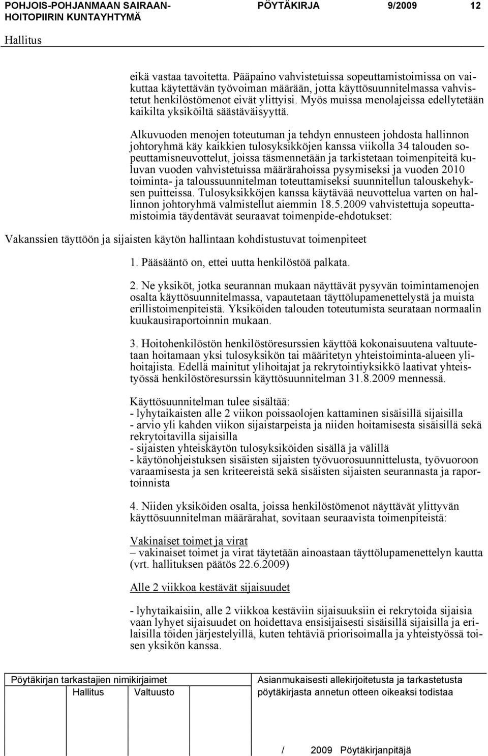 Myös muissa menolajeissa edellytetään kaikilta yksiköiltä säästäväisyyttä.