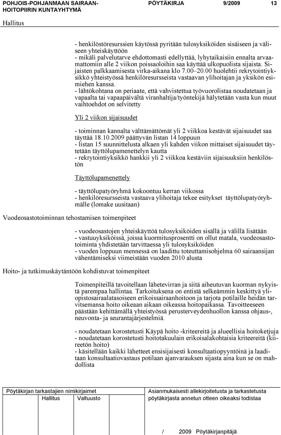 00 huolehtii rekrytointiyksikkö yhteistyössä henkilöresursseista vastaavan ylihoitajan ja yksikön esimiehen kanssa.