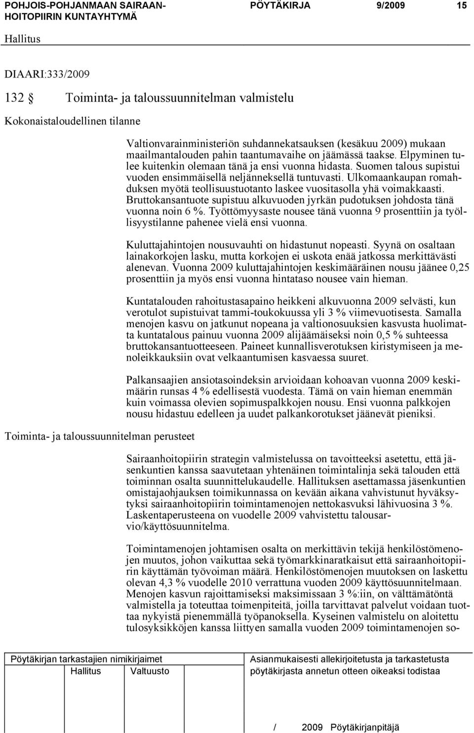 Suomen talous supistui vuoden ensimmäisellä neljänneksellä tuntuvasti. Ulkomaankaupan romahduksen myötä teollisuustuotanto laskee vuositasolla yhä voimakkaasti.