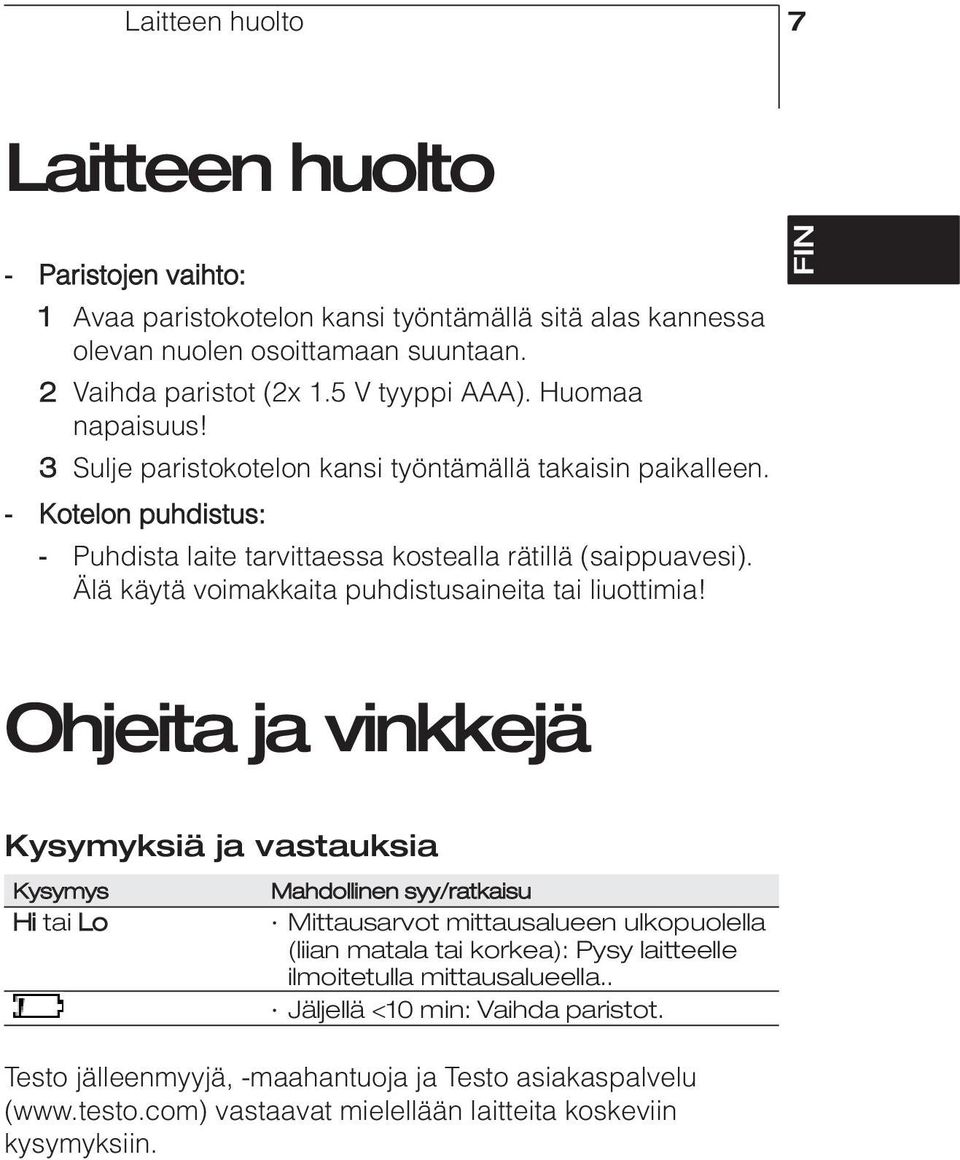 Älä käytä voimakkaita puhdistusaineita tai liuottimia!