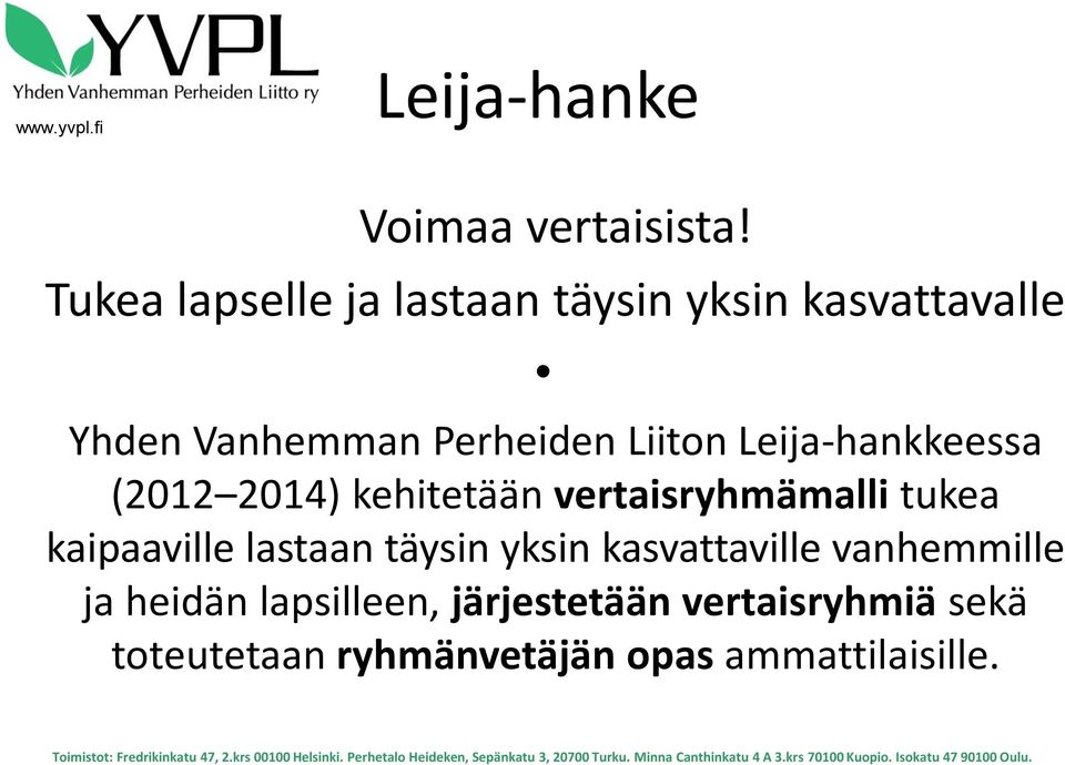 Leija-hankkeessa (2012 2014) kehitetään vertaisryhmämalli tukea kaipaaville lastaan