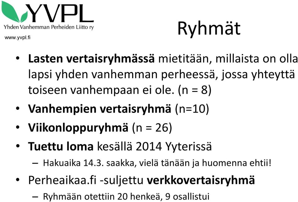 (n = 8) Vanhempien vertaisryhmä (n=10) Viikonloppuryhmä (n = 26) Tuettu loma kesällä 2014