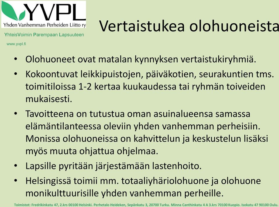 Tavoitteena on tutustua oman asuinalueensa samassa elämäntilanteessa oleviin yhden vanhemman perheisiin.