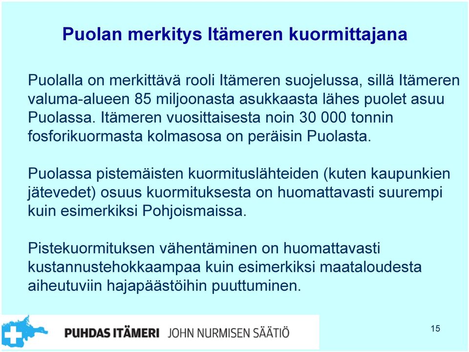 Puolassa pistemäisten kuormituslähteiden (kuten kaupunkien jätevedet) osuus kuormituksesta on huomattavasti suurempi kuin esimerkiksi