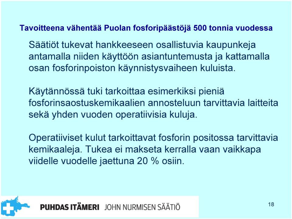 Käytännössä tuki tarkoittaa esimerkiksi pieniä fosforinsaostuskemikaalien annosteluun tarvittavia laitteita sekä yhden vuoden