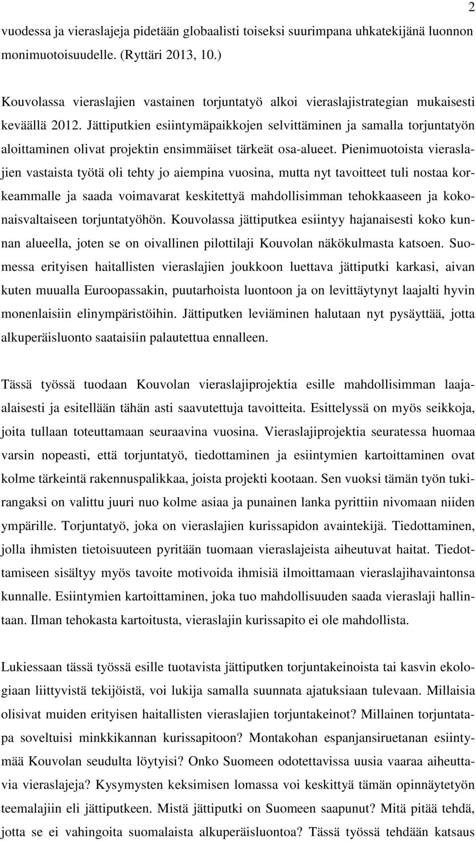 Jättiputkien esiintymäpaikkojen selvittäminen ja samalla torjuntatyön aloittaminen olivat projektin ensimmäiset tärkeät osa-alueet.