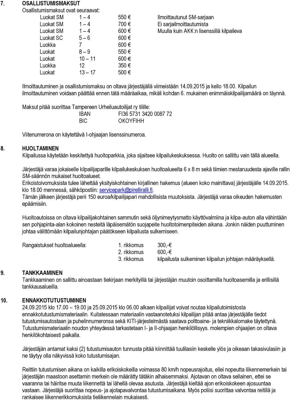 2015 ja kello 18.00. Kilpailun ilmoittautuminen voidaan päättää ennen tätä määräaikaa, mikäli kohdan 6. mukainen enimmäiskilpailijamäärä on täynnä.