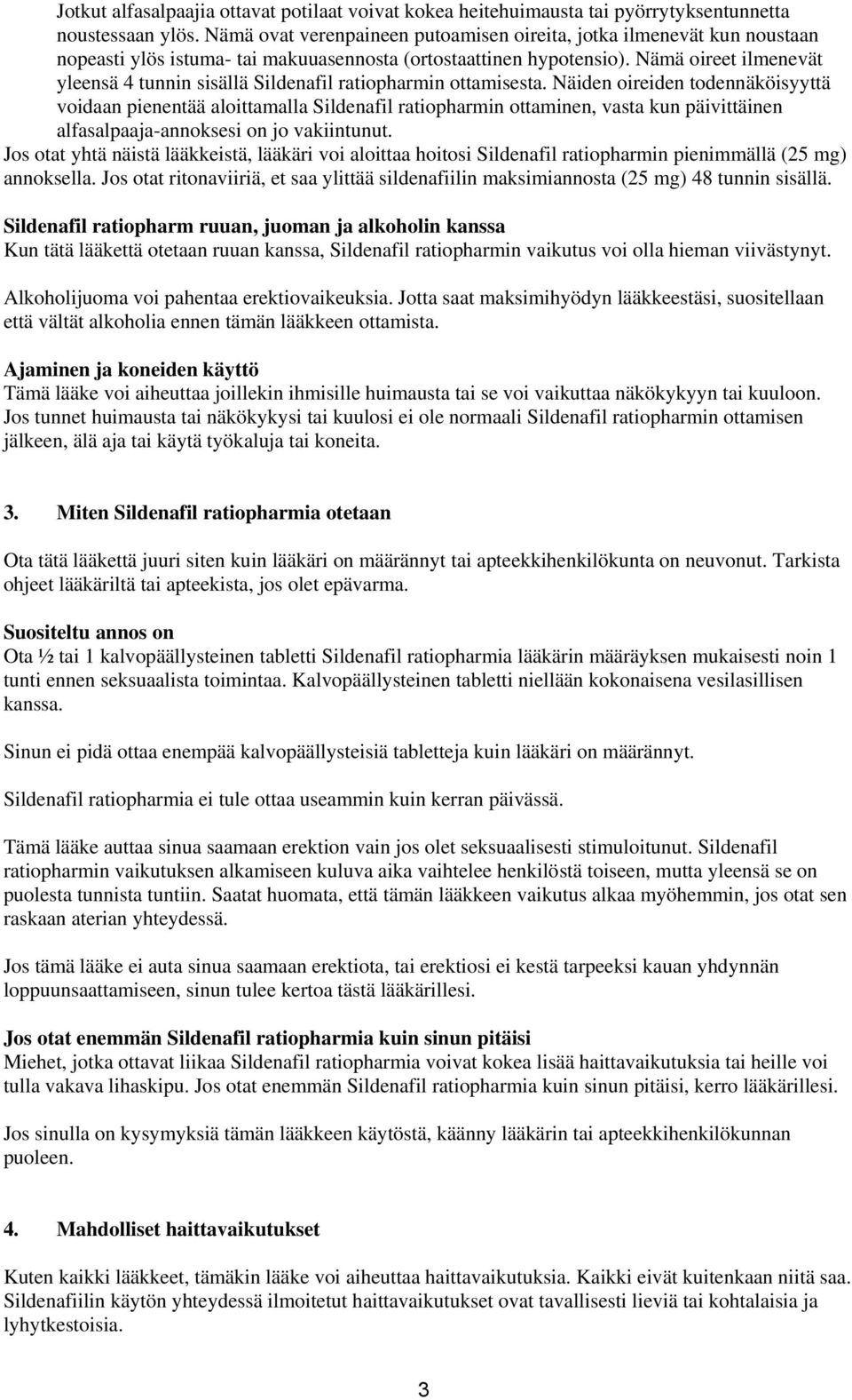 Nämä oireet ilmenevät yleensä 4 tunnin sisällä Sildenafil ratiopharmin ottamisesta.