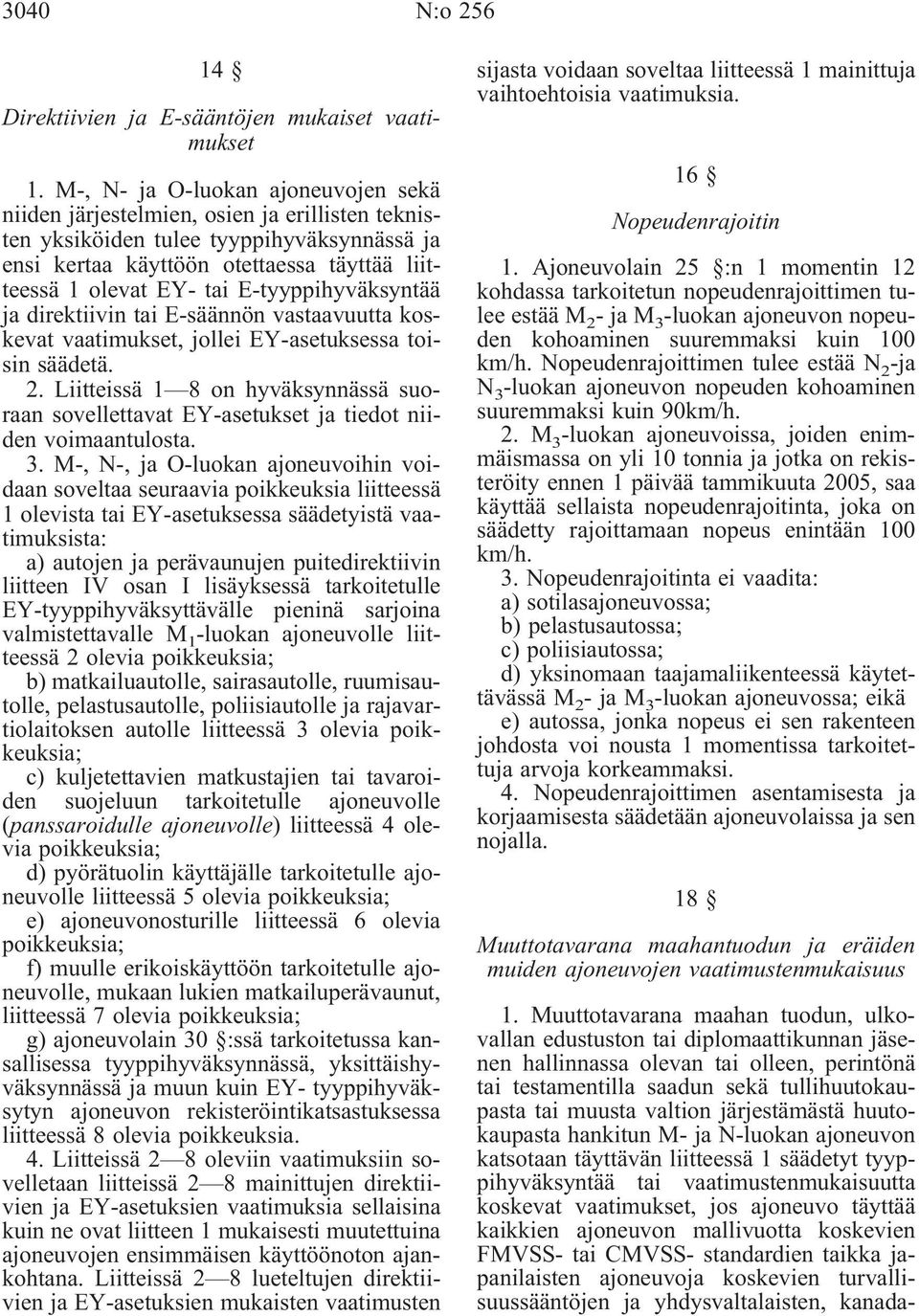 E-tyyppihyväksyntää ja direktiivin tai E-säännön vastaavuutta koskevat vaatimukset, jollei EY-asetuksessa toisin säädetä. 2.