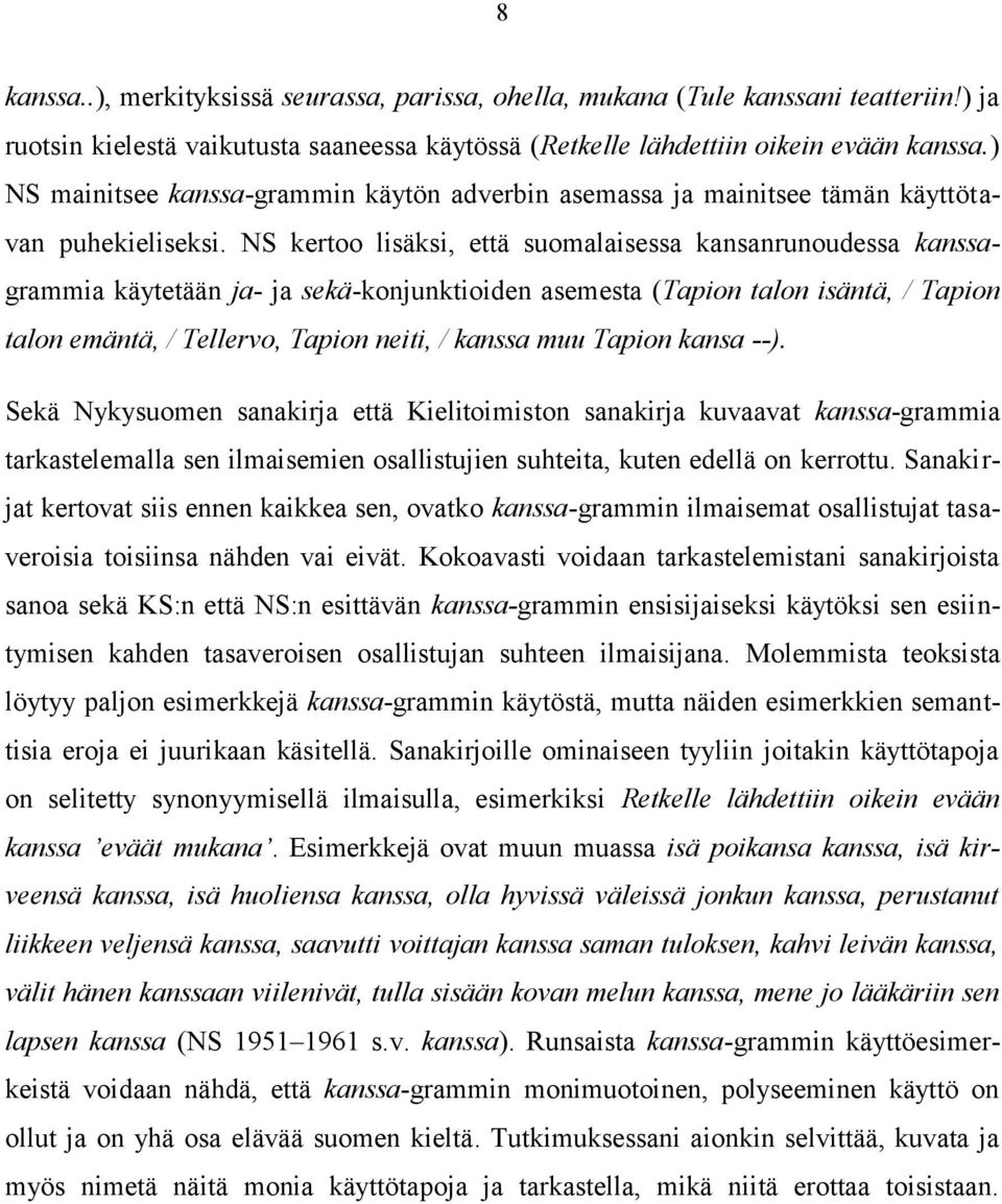 NS kertoo lisäksi, että suomalaisessa kansanrunoudessa kanssagrammia käytetään ja- ja sekä-konjunktioiden asemesta (Tapion talon isäntä, / Tapion talon emäntä, / Tellervo, Tapion neiti, / kanssa muu
