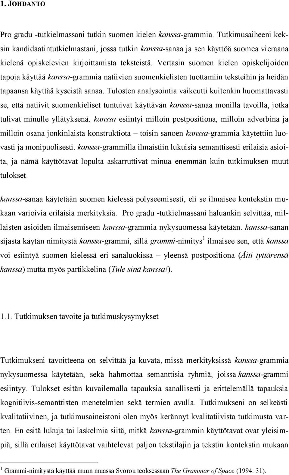 Vertasin suomen kielen opiskelijoiden tapoja käyttää kanssa-grammia natiivien suomenkielisten tuottamiin teksteihin ja heidän tapaansa käyttää kyseistä sanaa.