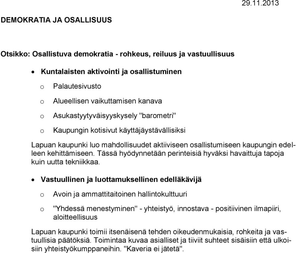 Asukastyytyväisyyskysely "barmetri" Kaupungin ktisivut käyttäjäystävällisiksi Lapuan kaupunki lu mahdllisuudet aktiiviseen sallistumiseen kaupungin edelleen kehittämiseen.