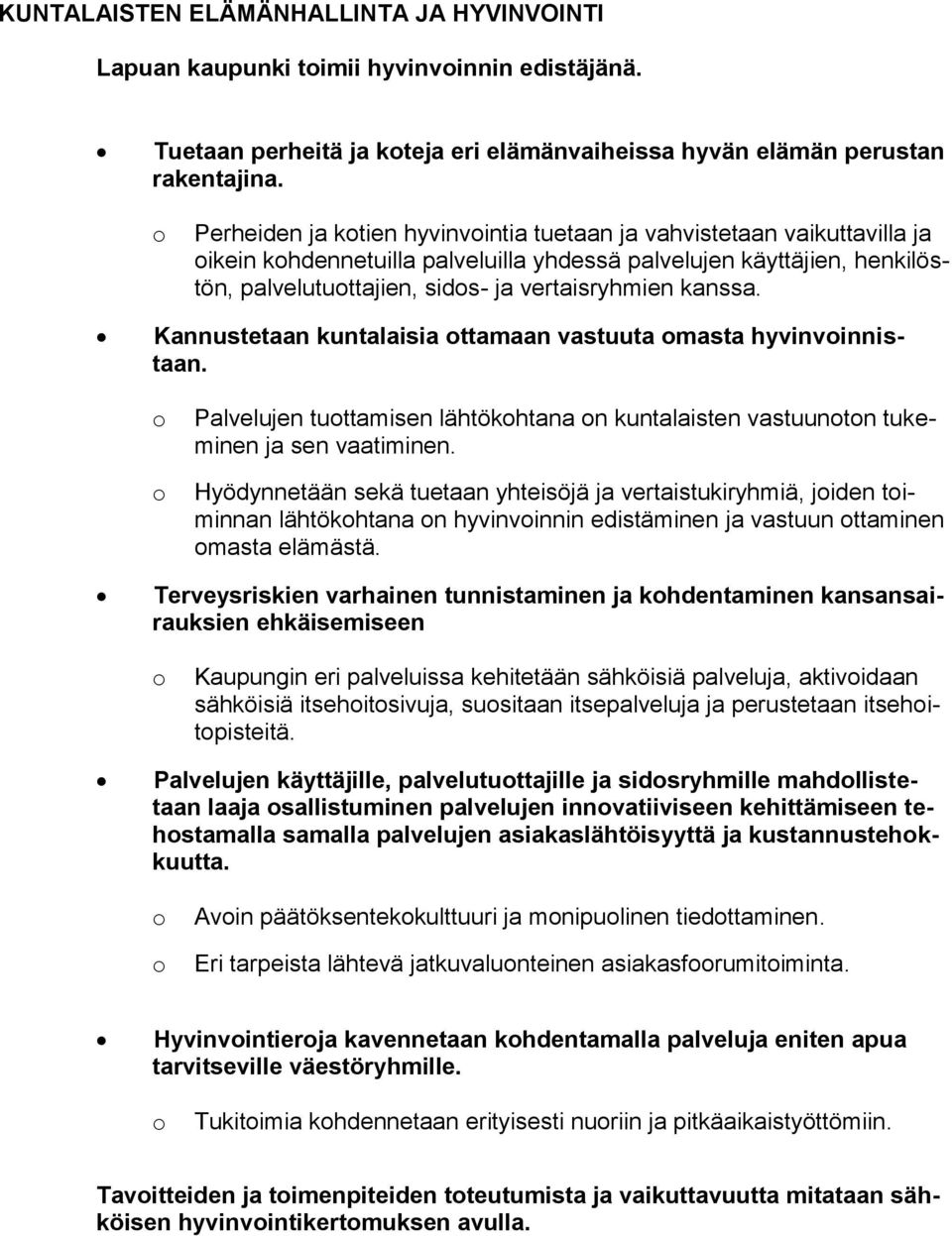 Kannustetaan kuntalaisia ttamaan vastuuta masta hyvinvinnistaan. Palvelujen tuttamisen lähtökhtana n kuntalaisten vastuuntn tukeminen ja sen vaatiminen.