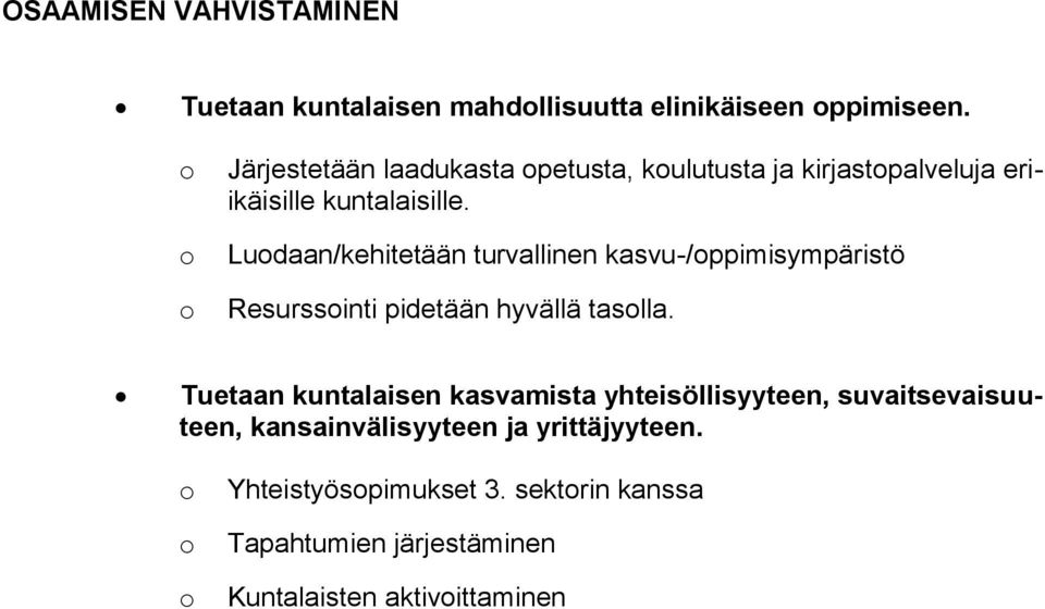 Ludaan/kehitetään turvallinen kasvu-/ppimisympäristö Resurssinti pidetään hyvällä taslla.