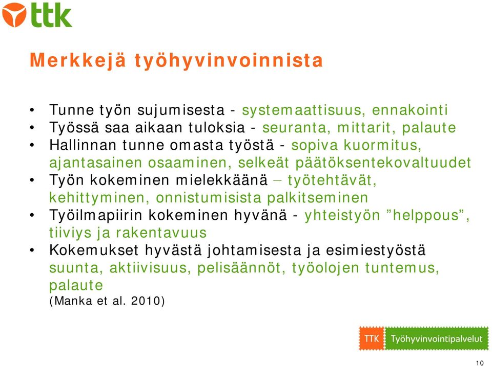 mielekkäänä työtehtävät, kehittyminen, onnistumisista palkitseminen Työilmapiirin kokeminen hyvänä - yhteistyön helppous, tiiviys ja