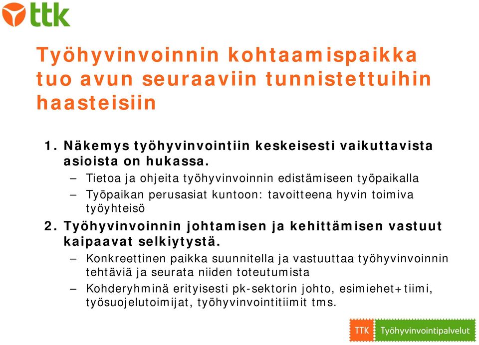 Tietoa ja ohjeita työhyvinvoinnin edistämiseen työpaikalla Työpaikan perusasiat kuntoon: tavoitteena hyvin toimiva työyhteisö 2.