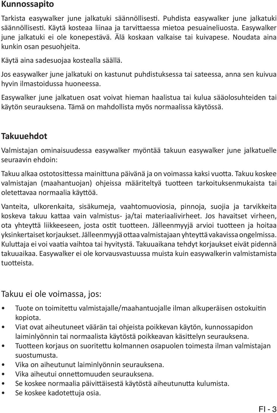 Jos easywalker june jalkatuki on kastunut puhdistuksessa tai sateessa, anna sen kuivua hyvin ilmastoidussa huoneessa.