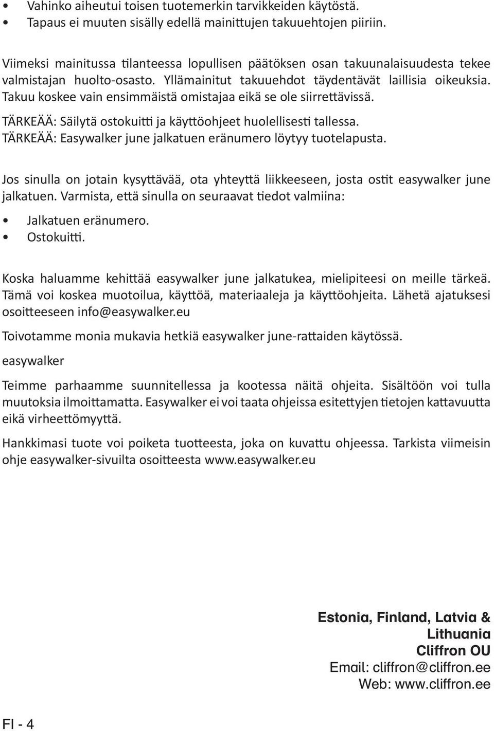 Takuu koskee vain ensimmäistä omistajaa eikä se ole siirrettävissä. TÄRKEÄÄ: Säilytä ostokuitti ja käyttöohjeet huolellisesti tallessa.