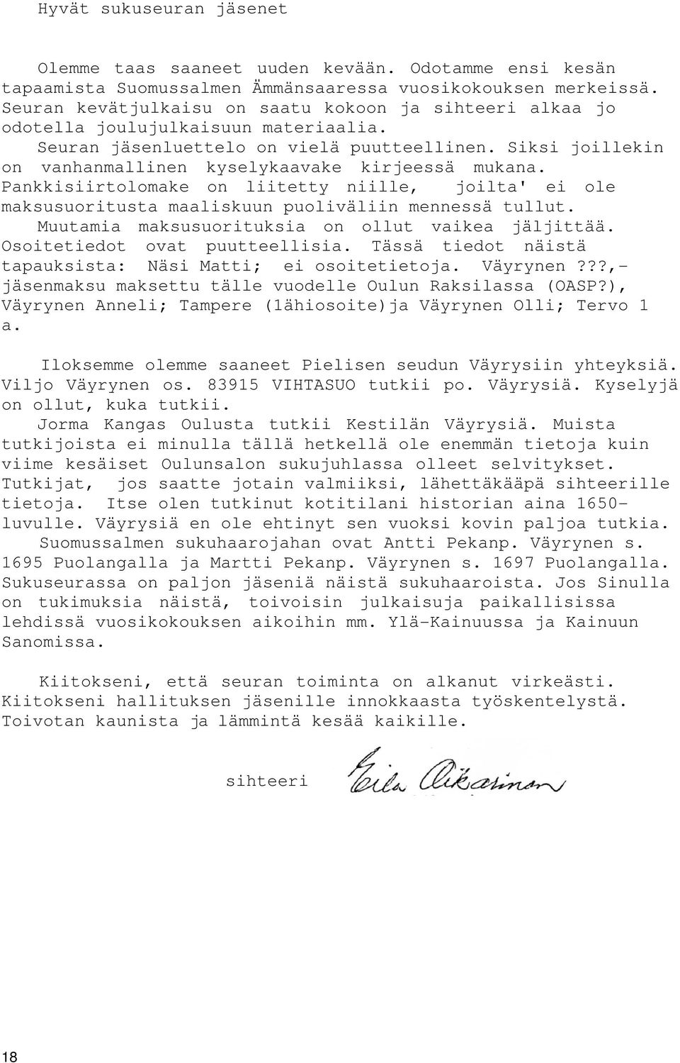 Siksi joillekin on vanhanmallinen kyselykaavake kirjeessä mukana. Pankkisiirtolomake on liitetty niille, joilta' ei ole maksusuoritusta maaliskuun puoliväliin mennessä tullut.
