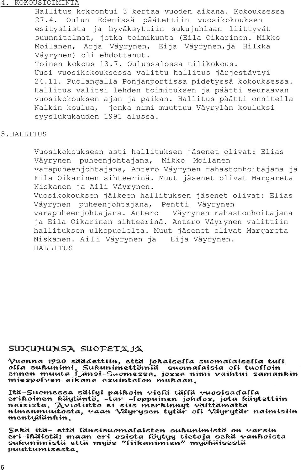 Puolangalla Ponjanportissa pidetyssä kokouksessa. Hallitus valitsi lehden toimituksen ja päätti seuraavan vuosikokouksen ajan ja paikan.