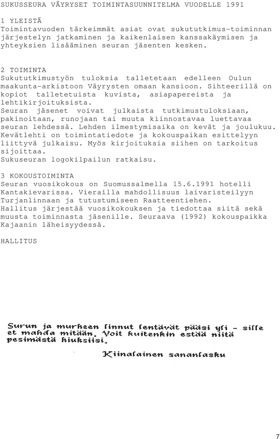 Sihteerillä on kopiot talletetuista kuvista, asiapapereista ja lehtikirjoituksista.