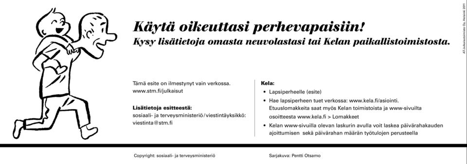 fi/julkaisut Lisätietoja esitteestä: sosiaali- ja terveysministeriö / viestintäyksikkö: viestinta@stm.