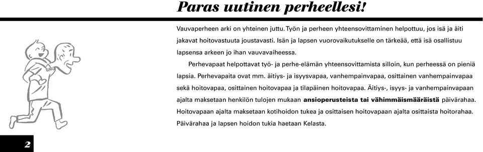 Perhevapaat helpottavat työ- ja perhe-elämän yhteensovittamista silloin, kun perheessä on pieniä lapsia. Perhevapaita ovat mm.