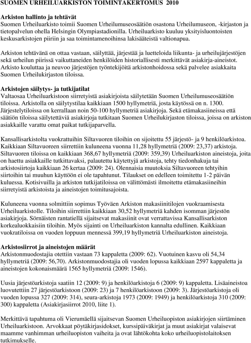 Arkiston tehtävänä on ottaa vastaan, säilyttää, järjestää ja luetteloida liikunta- ja urheilujärjestöjen sekä urheilun piirissä vaikuttaneiden henkilöiden historiallisesti merkittävät