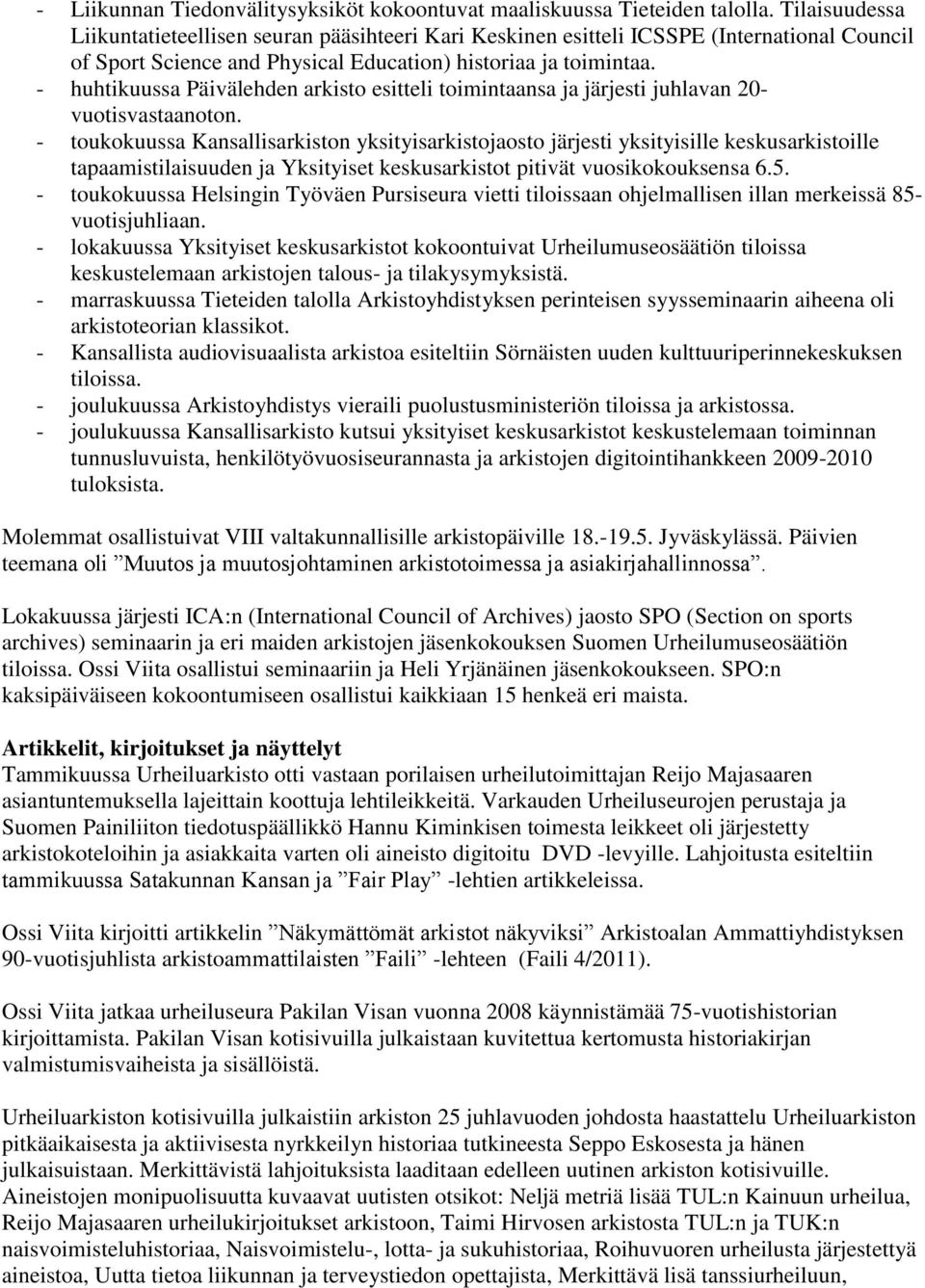 - huhtikuussa Päivälehden arkisto esitteli toimintaansa ja järjesti juhlavan 20- vuotisvastaanoton.