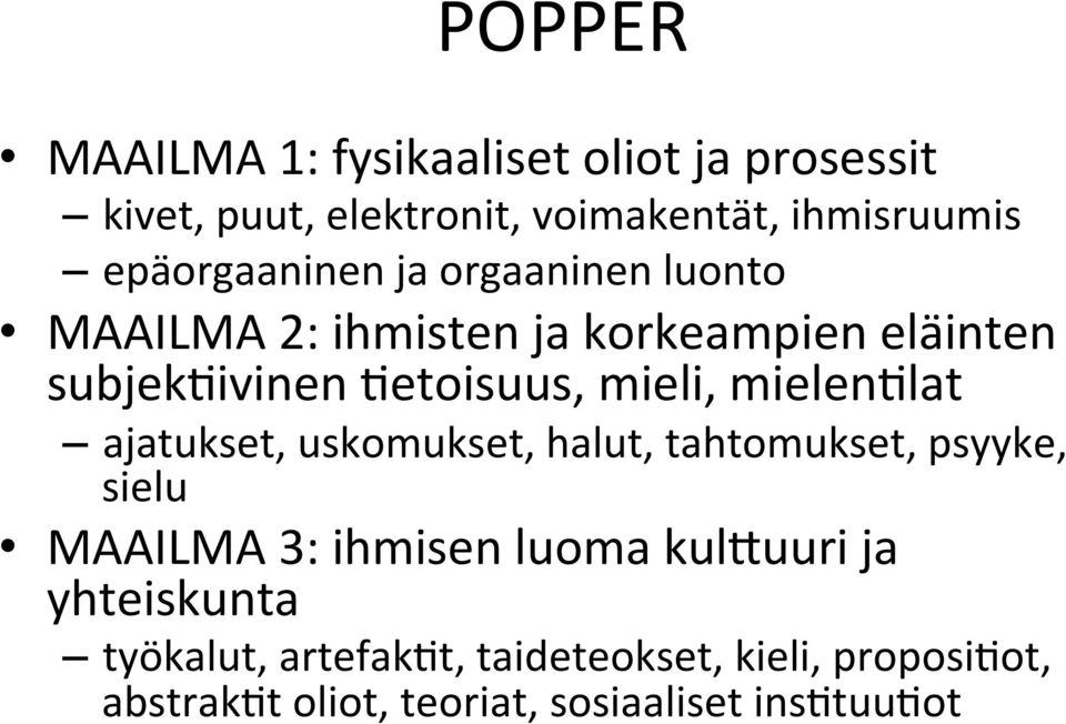 mieli, mielenslat ajatukset, uskomukset, halut, tahtomukset, psyyke, sielu MAAILMA 3: ihmisen luoma