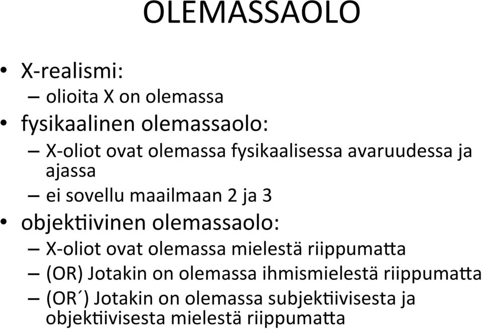 olemassaolo: X- oliot ovat olemassa mielestä riippuma\a (OR) Jotakin on olemassa